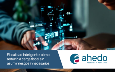 Fiscalidad inteligente: cómo reducir la carga fiscal sin asumir riesgos innecesarios