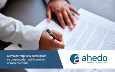 Cómo corregir una declaración ya presentada: rectificación y complementaria