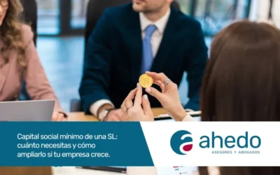 Capital social mínimo de una SL: cuánto necesitas y cómo ampliarlo si tu empresa crece