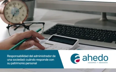 Responsabilidad del administrador de una sociedad: cuándo responde con su patrimonio personal